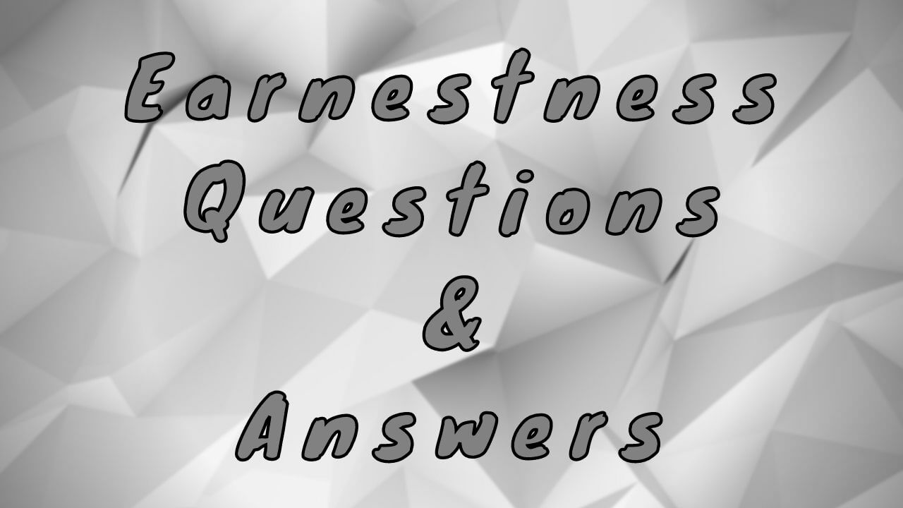 Earnestness Questions & Answers