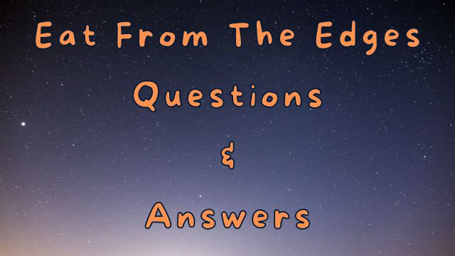 Eat From The Edges Questions & Answers