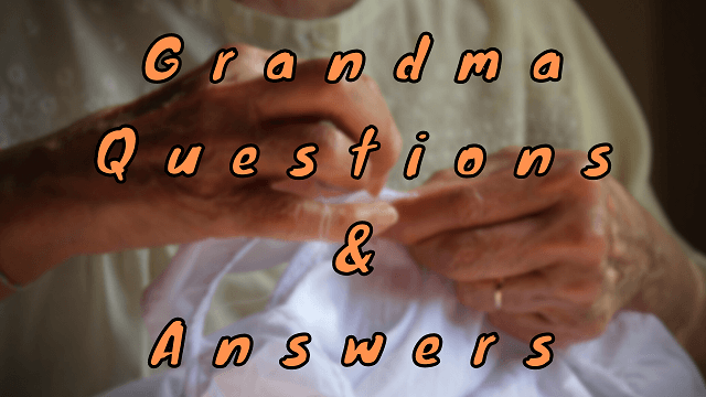 Grandma Questions & Answers