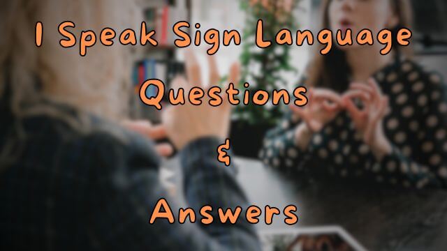I Speak Sign Language Questions & Answers