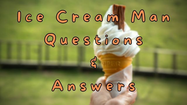Ice Cream Man Questions & Answers