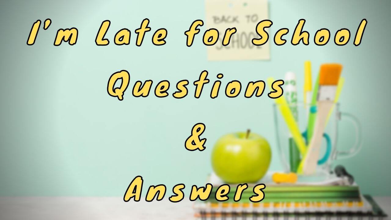 I’m Late for School Questions & Answers