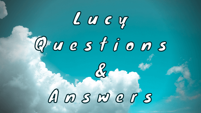 Lucy Questions & Answers