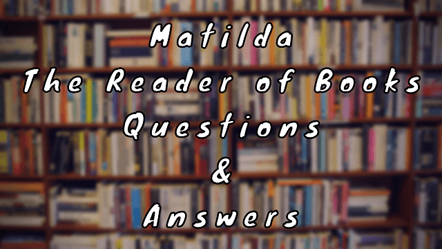 Matilda The Reader of Books Questions & Answers