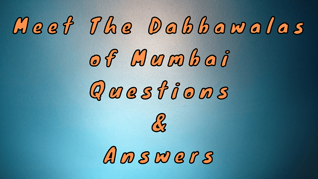 Meet the Dabbawalas of Mumbai Questions & Answers