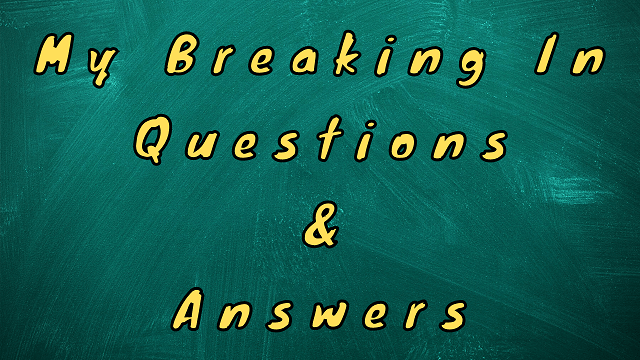 My Breaking In Questions & Answers