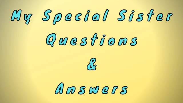 My Special Sister Questions & Answers