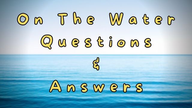 On The Water Questions & Answers