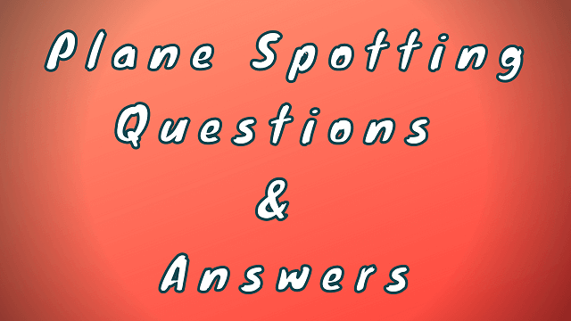 Plane Spotting Questions & Answers