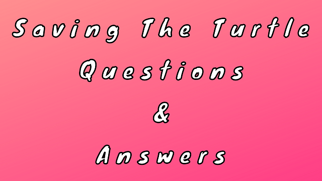 Saving The Turtle Questions & Answers