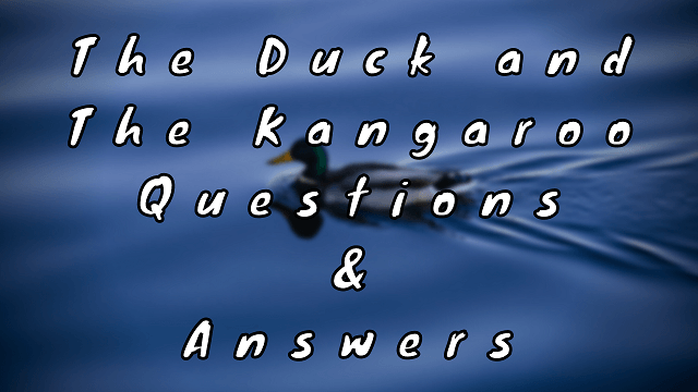 The Duck and The Kangaroo Questions & Answers