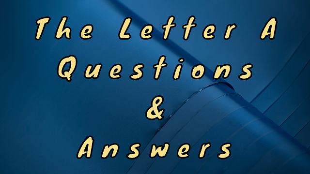 The Letter A Questions & Answers