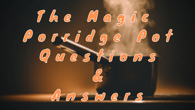 The Magic Porridge Pot Questions & Answers - WittyChimp