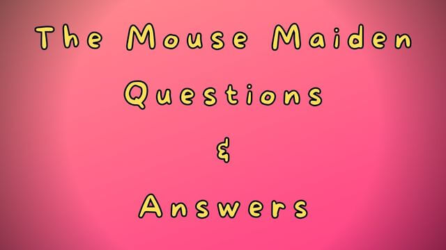 The Mouse Maiden Questions & Answers