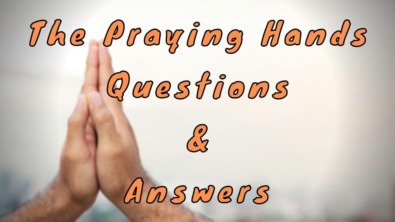 The Praying Hands Questions & Answers