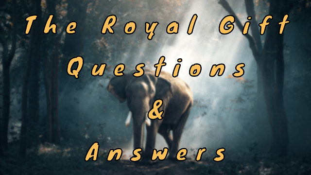 The Royal Gift Questions & Answers