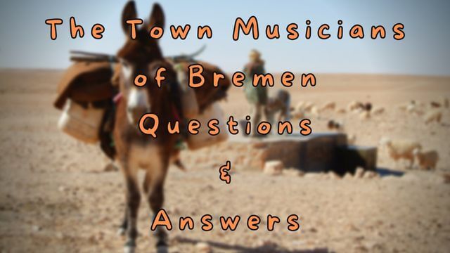 The Town Musicians of Bremen Questions & Answers