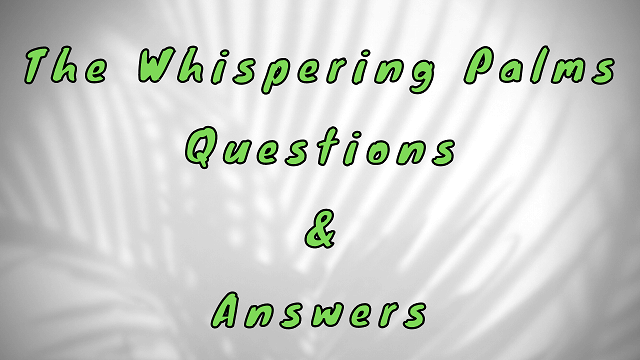 The Whispering Palms Questions & Answers