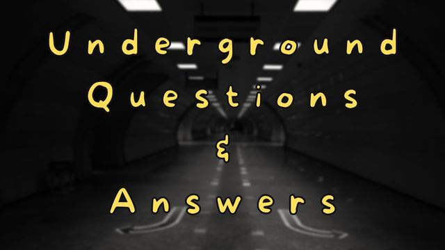 Underground Questions & Answers