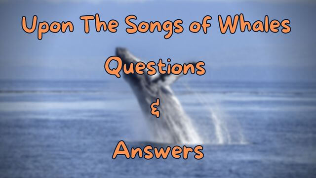 Upon The Songs of Whales Questions & Answers