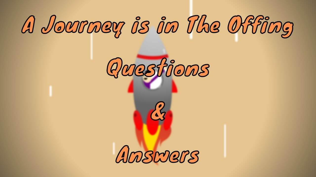 A Journey is in The Offing Questions & Answers