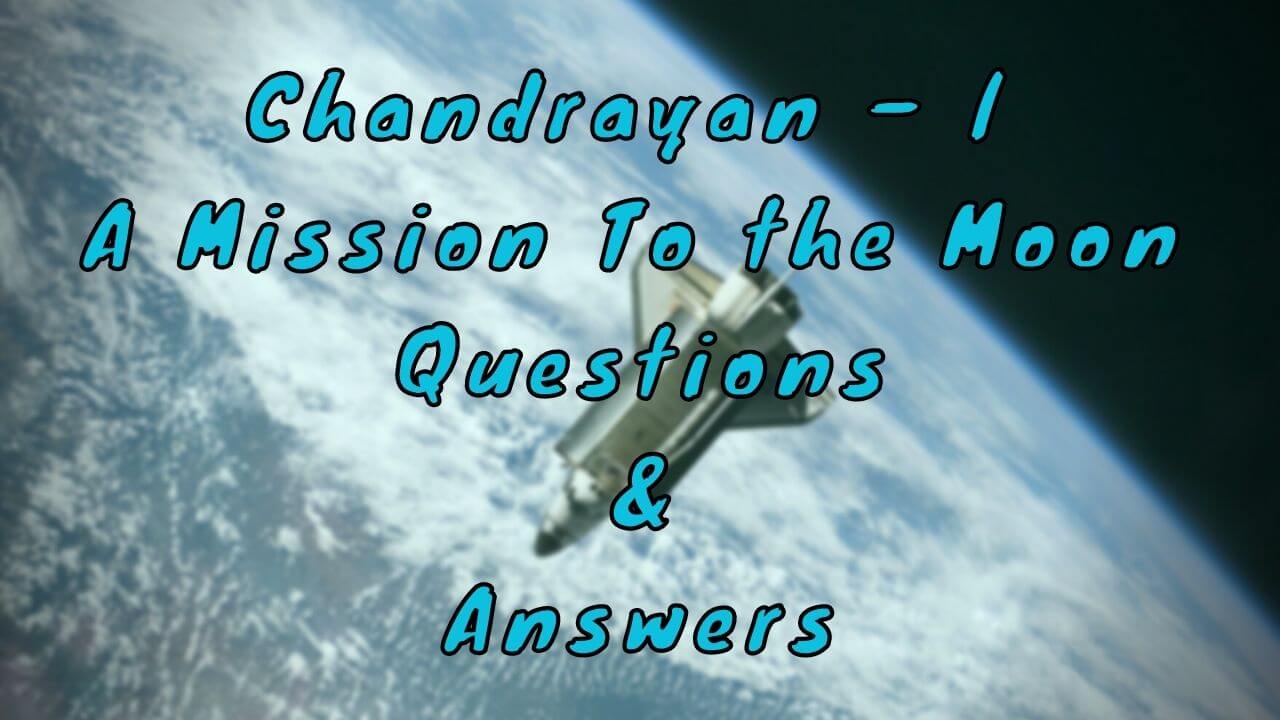 Chandrayan – l A Mission to the Moon Questions & Answers