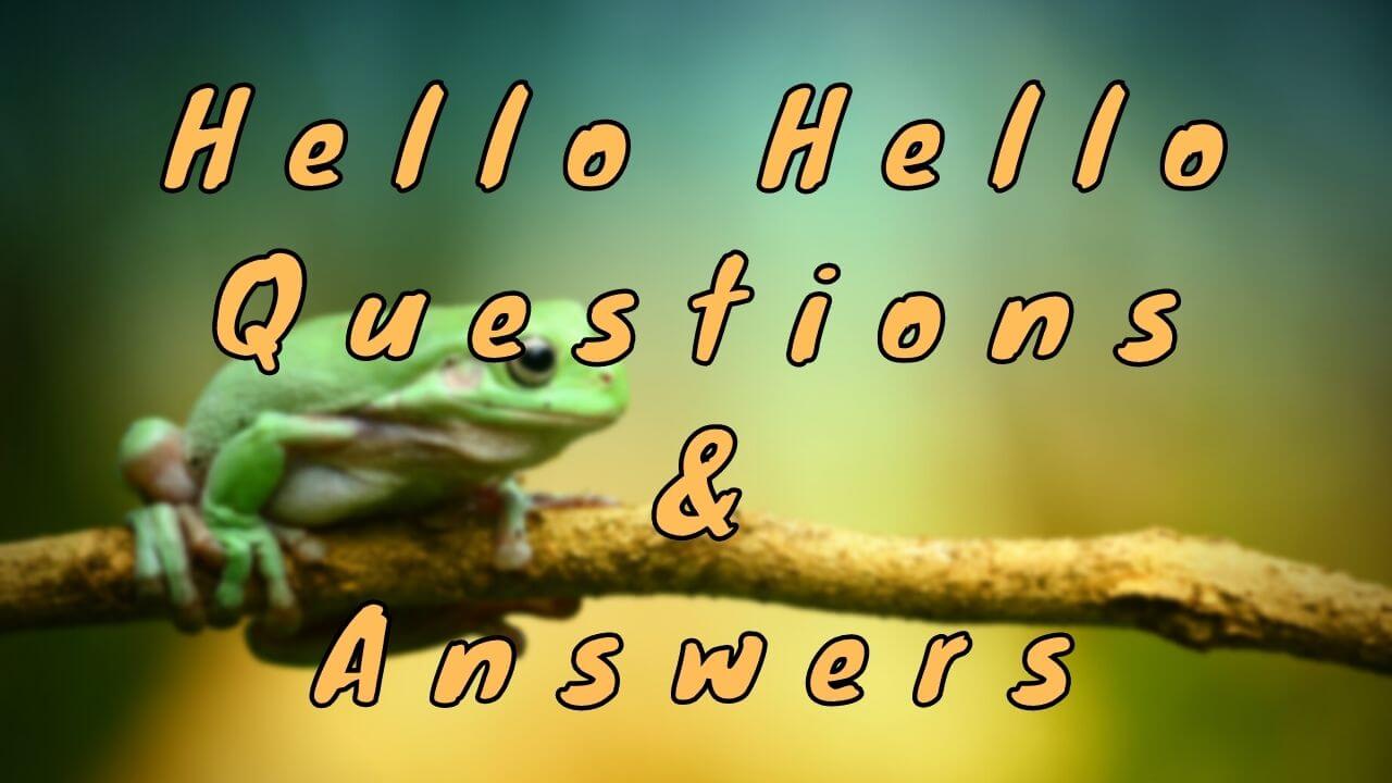 Hello Hello Questions & Answers