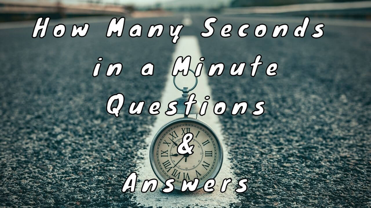 How Many Seconds in a Minute Questions & Answers