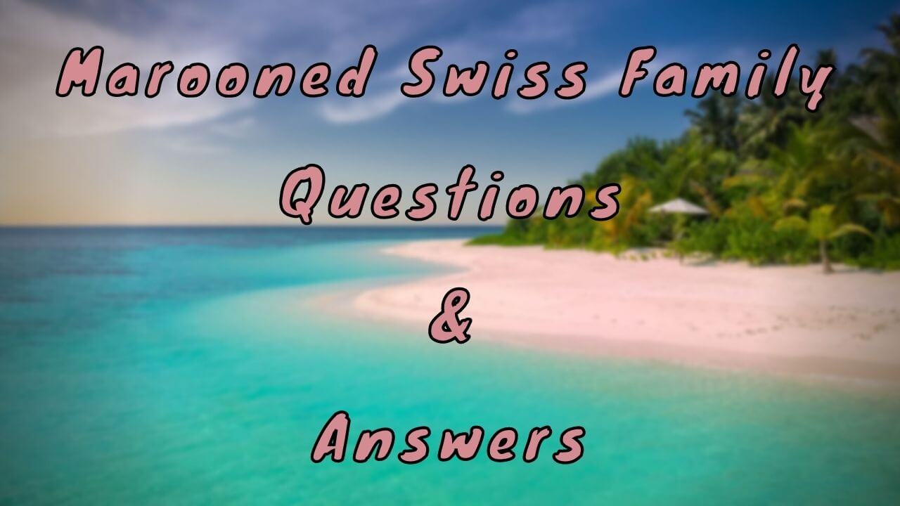 Marooned Swiss Family Questions & Answers
