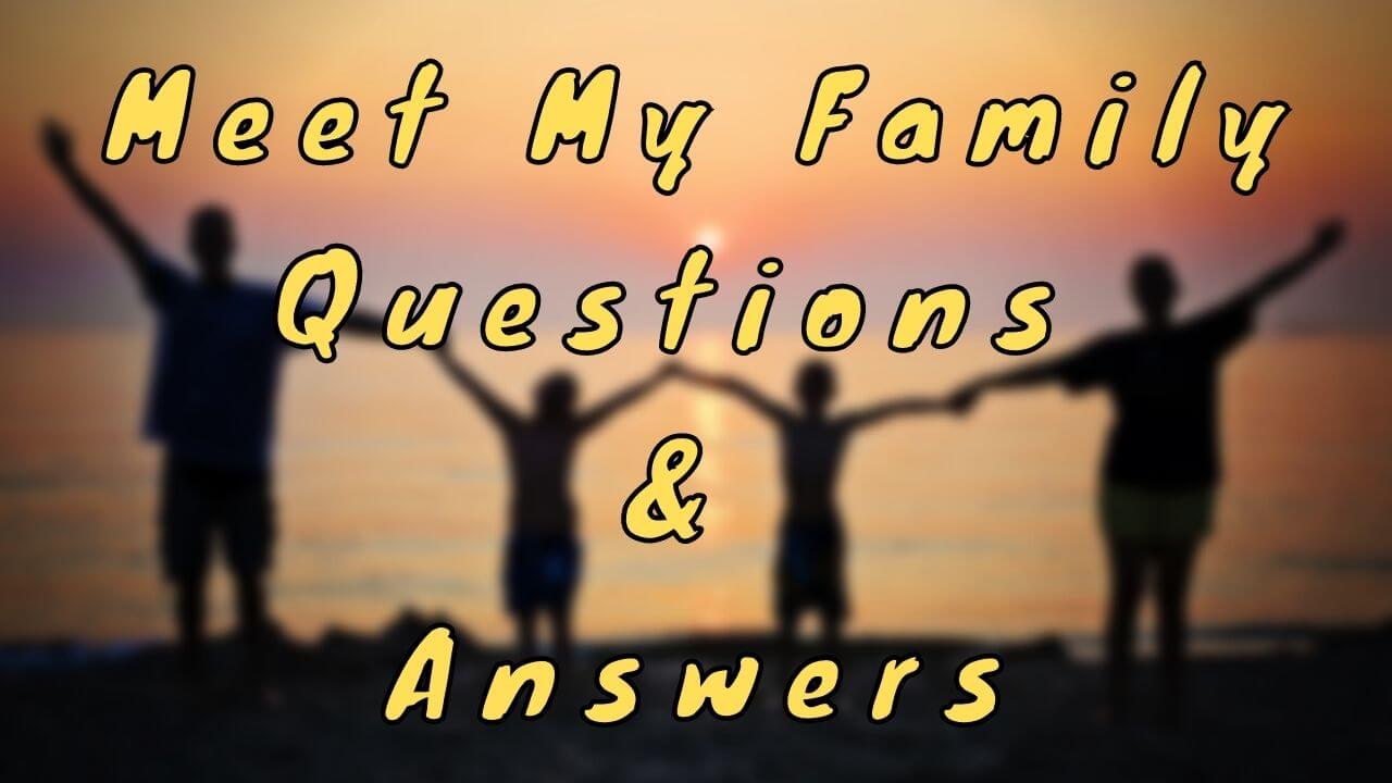 Meet My Family Questions & Answers