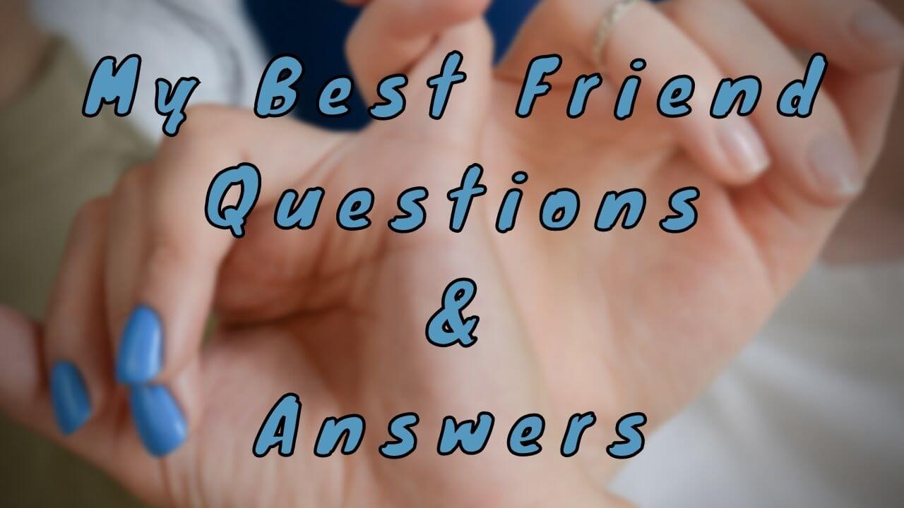 My Best Friend Questions & Answers