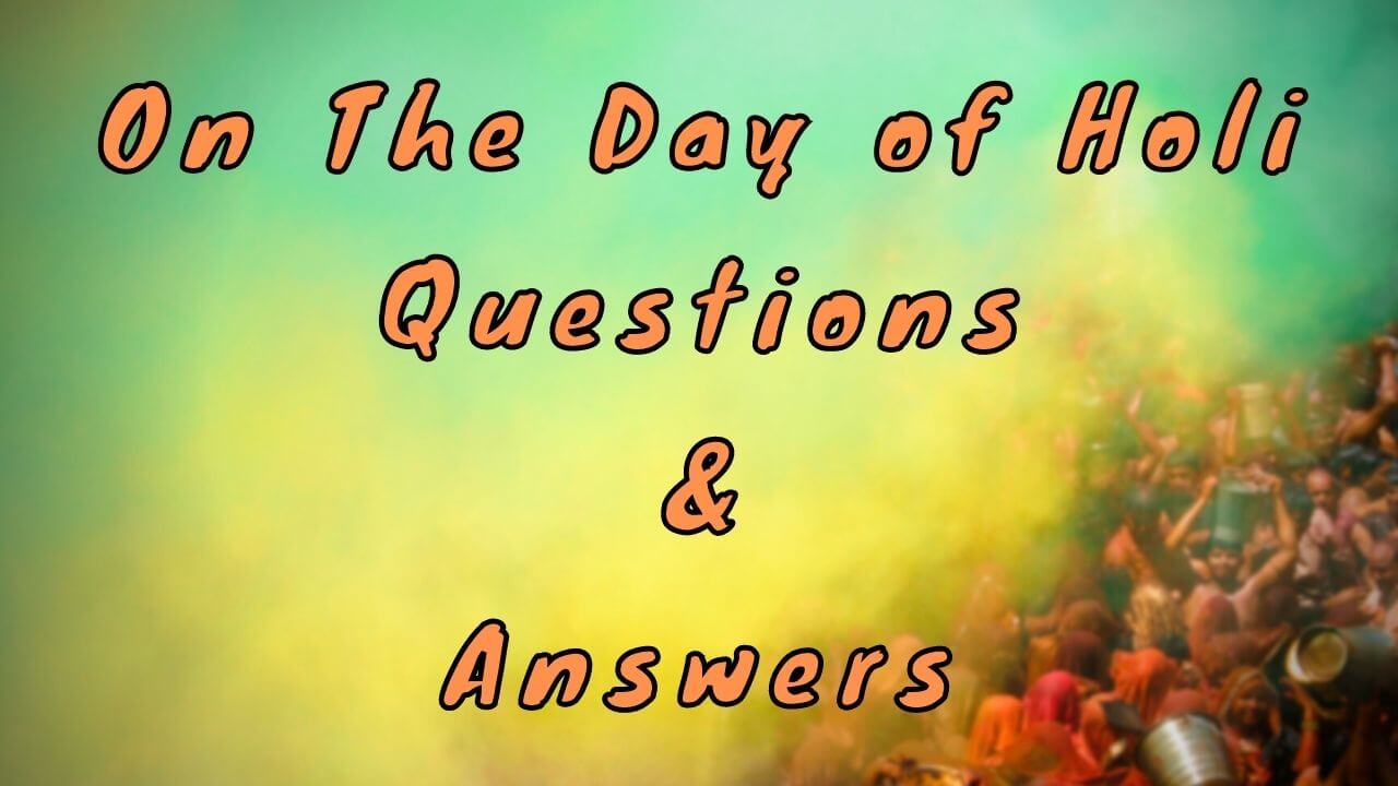 On The Day of Holi Questions & Answers