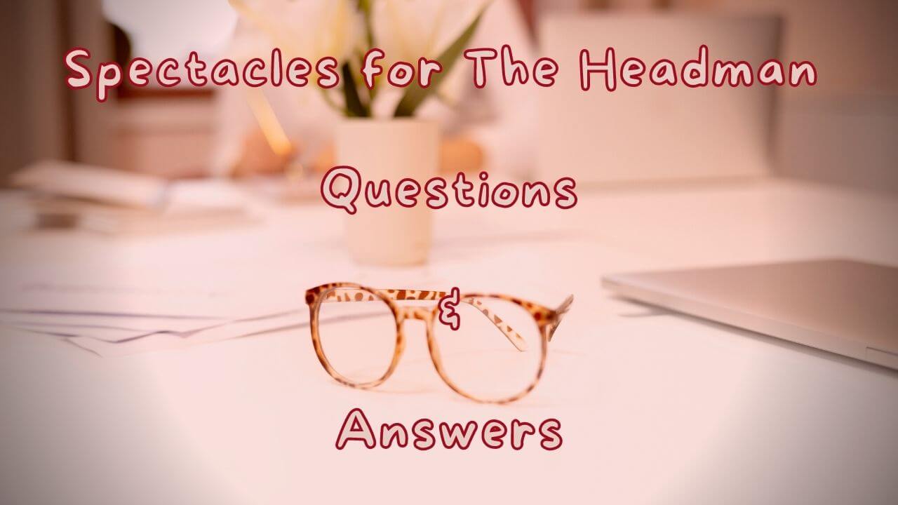 Spectacles for The Headman Questions & Answers