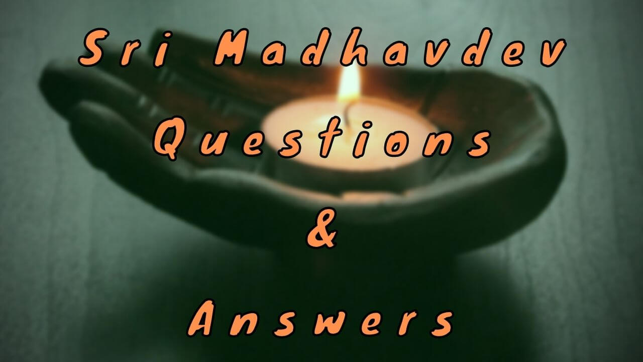 Sri Madhavdev Questions & Answers