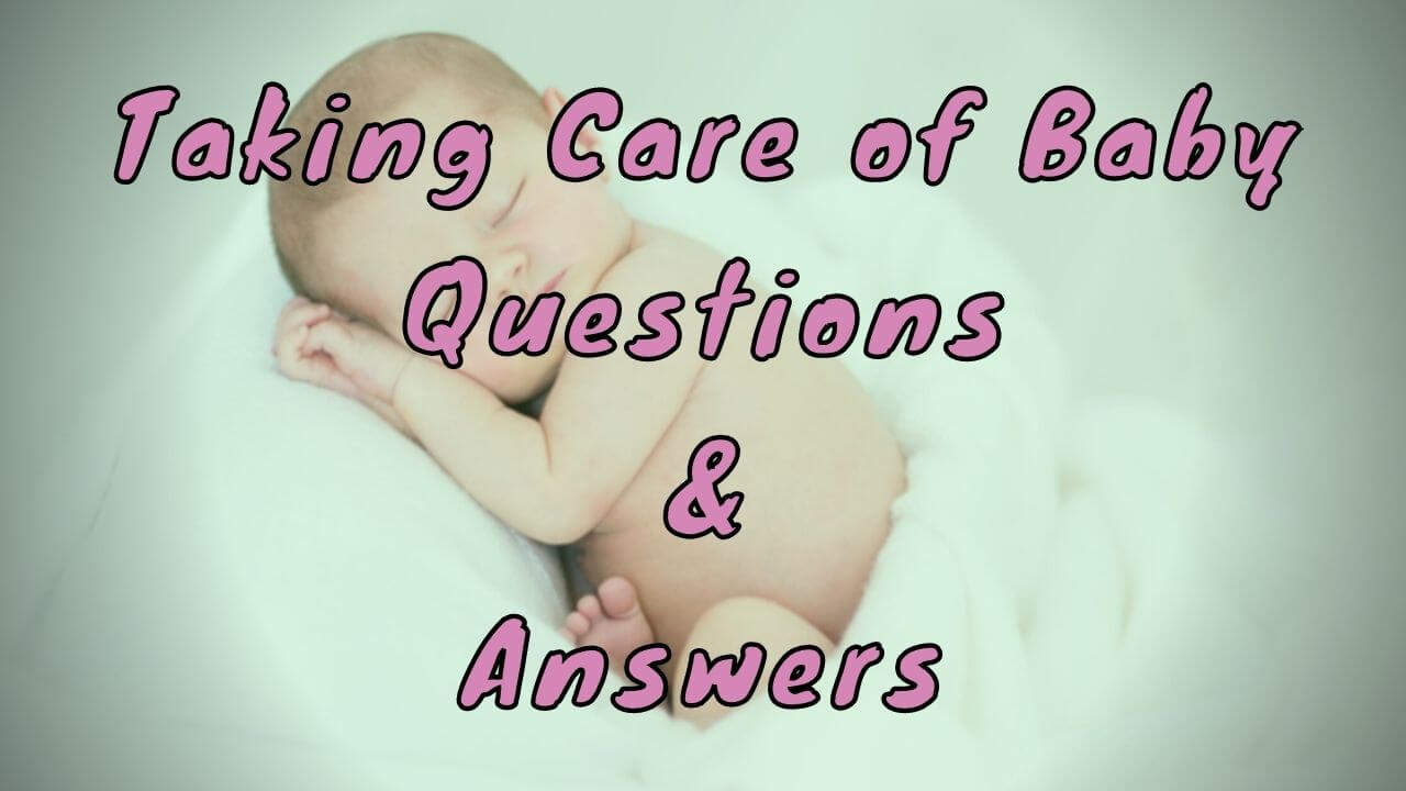Taking Care of Baby Questions & Answers