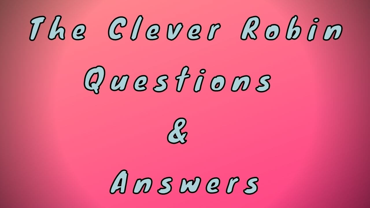 The Clever Robin Questions & Answers
