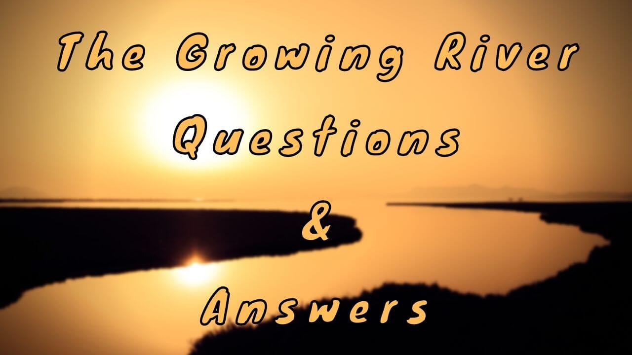 The Growing River Questions & Answers