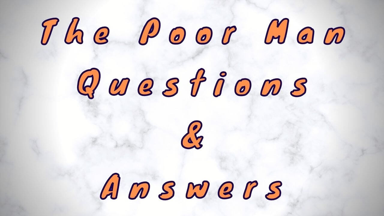 The Poor Man Questions & Answers