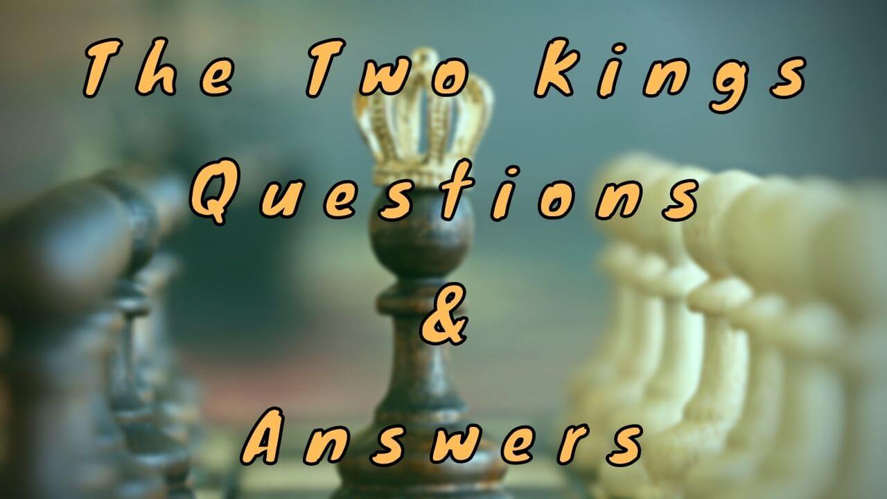 The Two Kings Questions & Answers