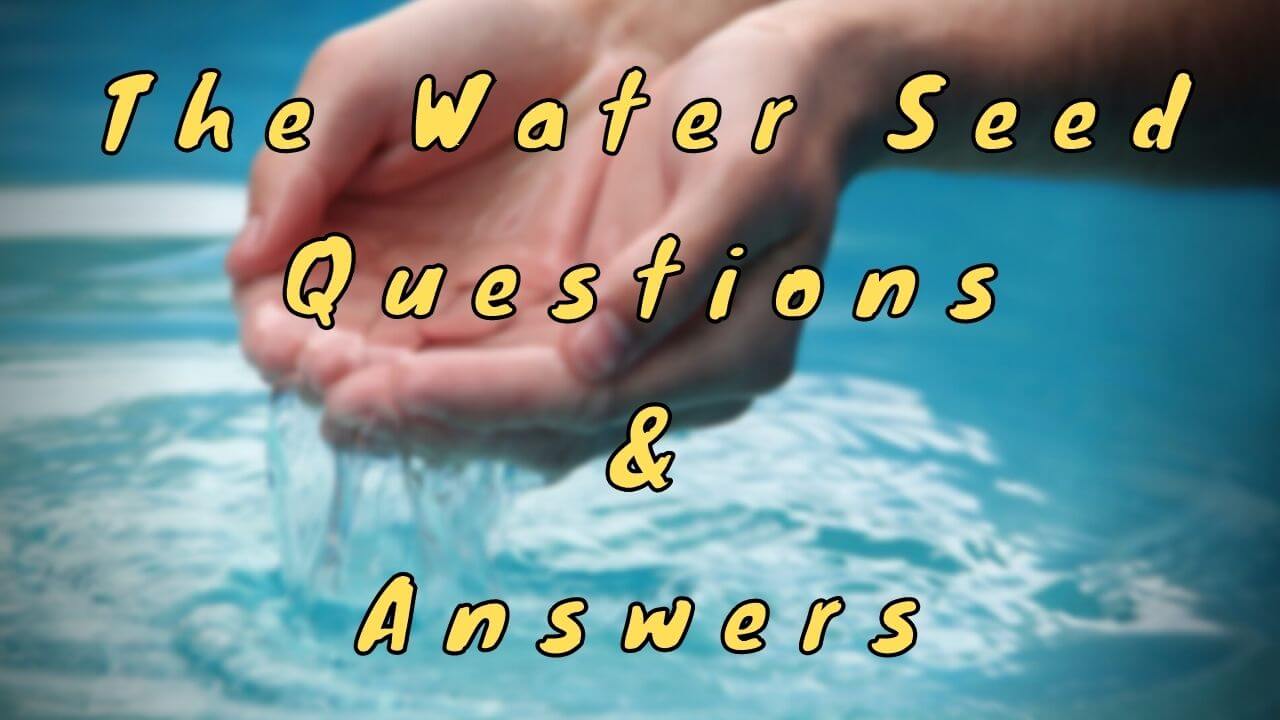 The Water Seed Questions & Answers