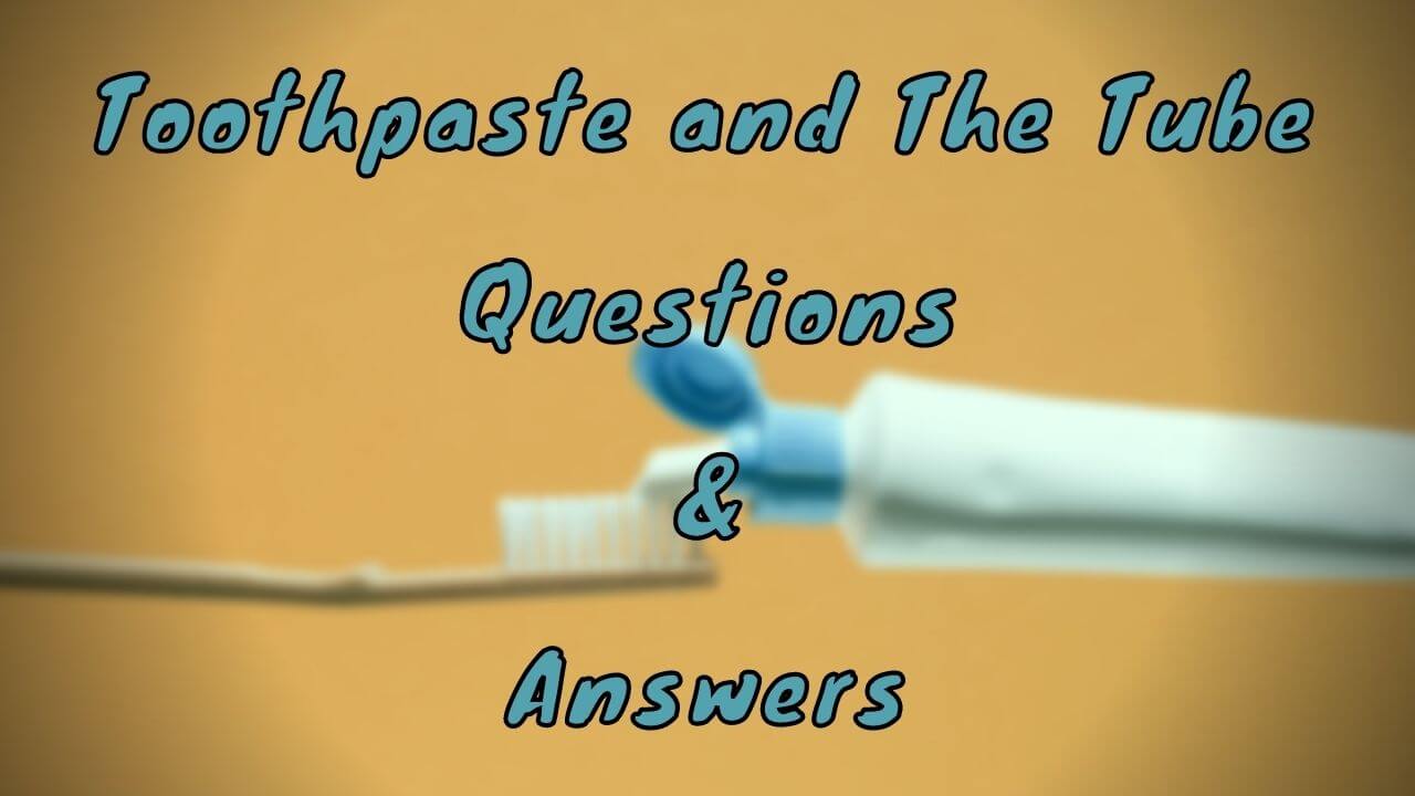 Toothpaste and The Tube Questions & Answers