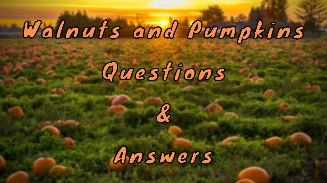 Walnuts and Pumpkins Questions & Answers