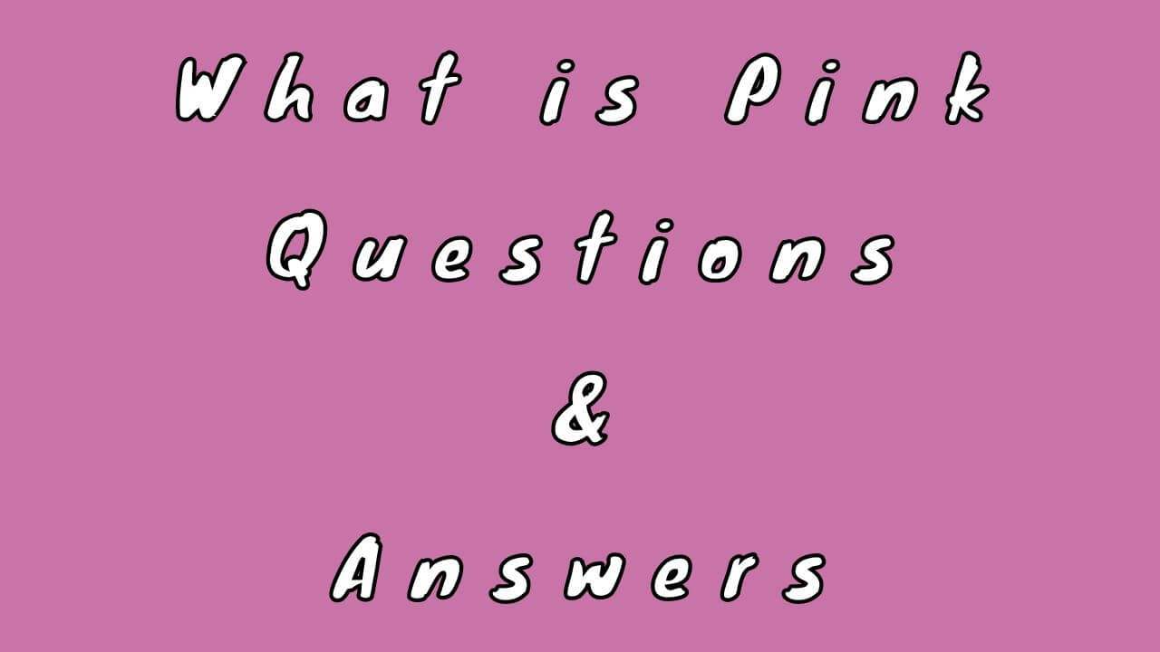 What is Pink Questions & Answers