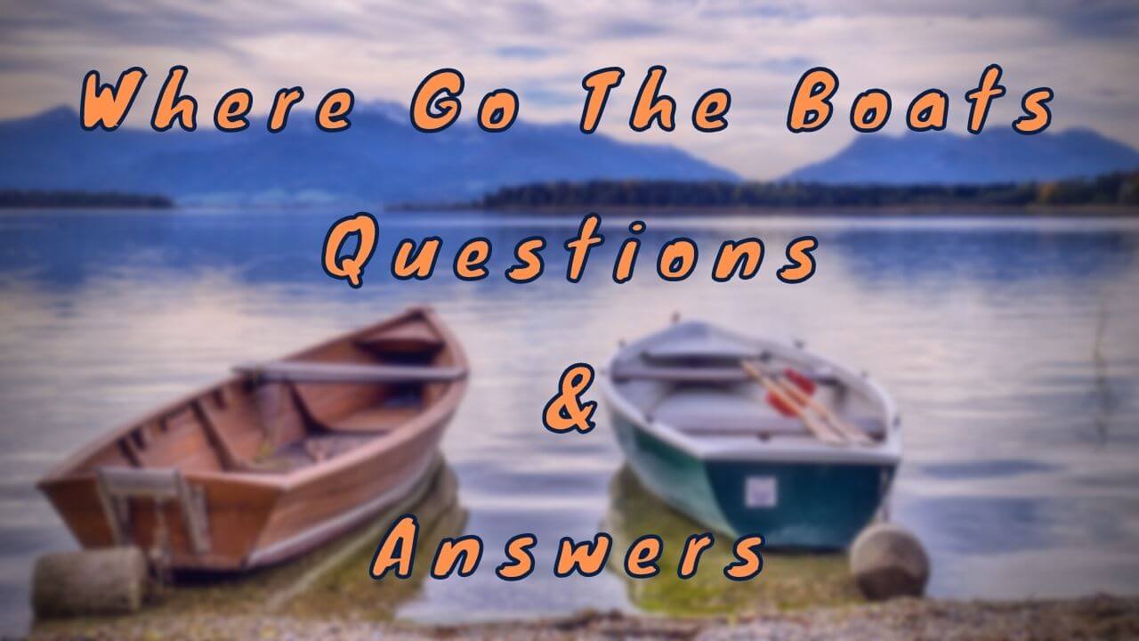 Where Go The Boats Questions & Answers