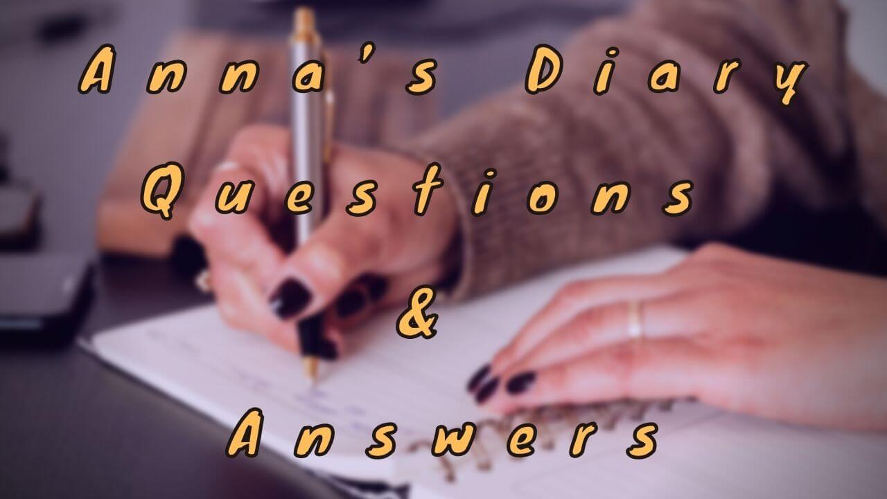 Anna’s Diary Questions & Answers
