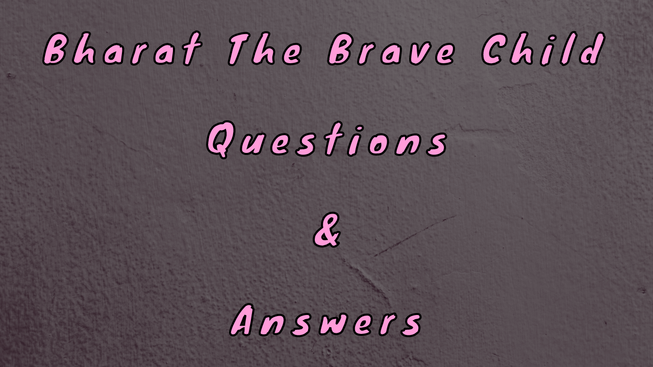 Bharat The Brave Child Questions & Answers