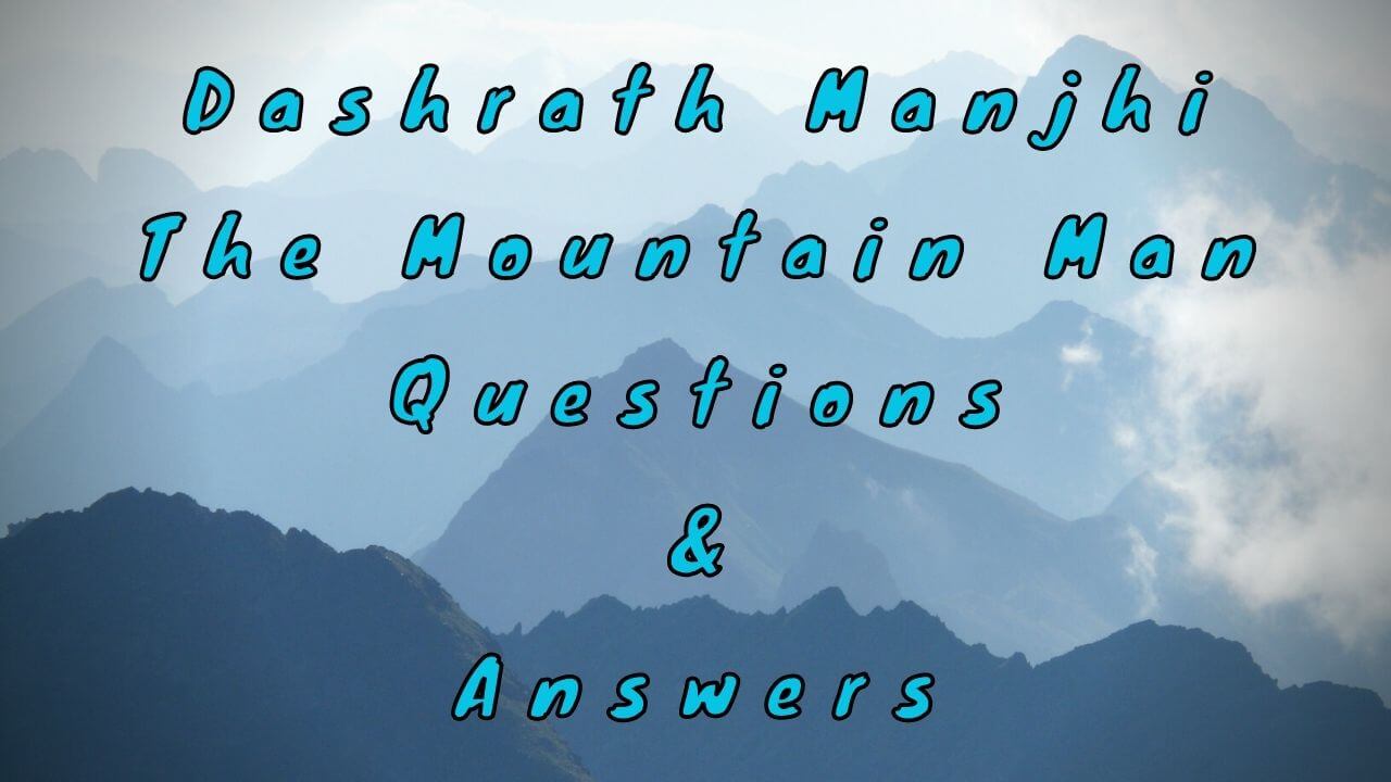 Dashrath Manjhi The Mountain Man Questions & Answers