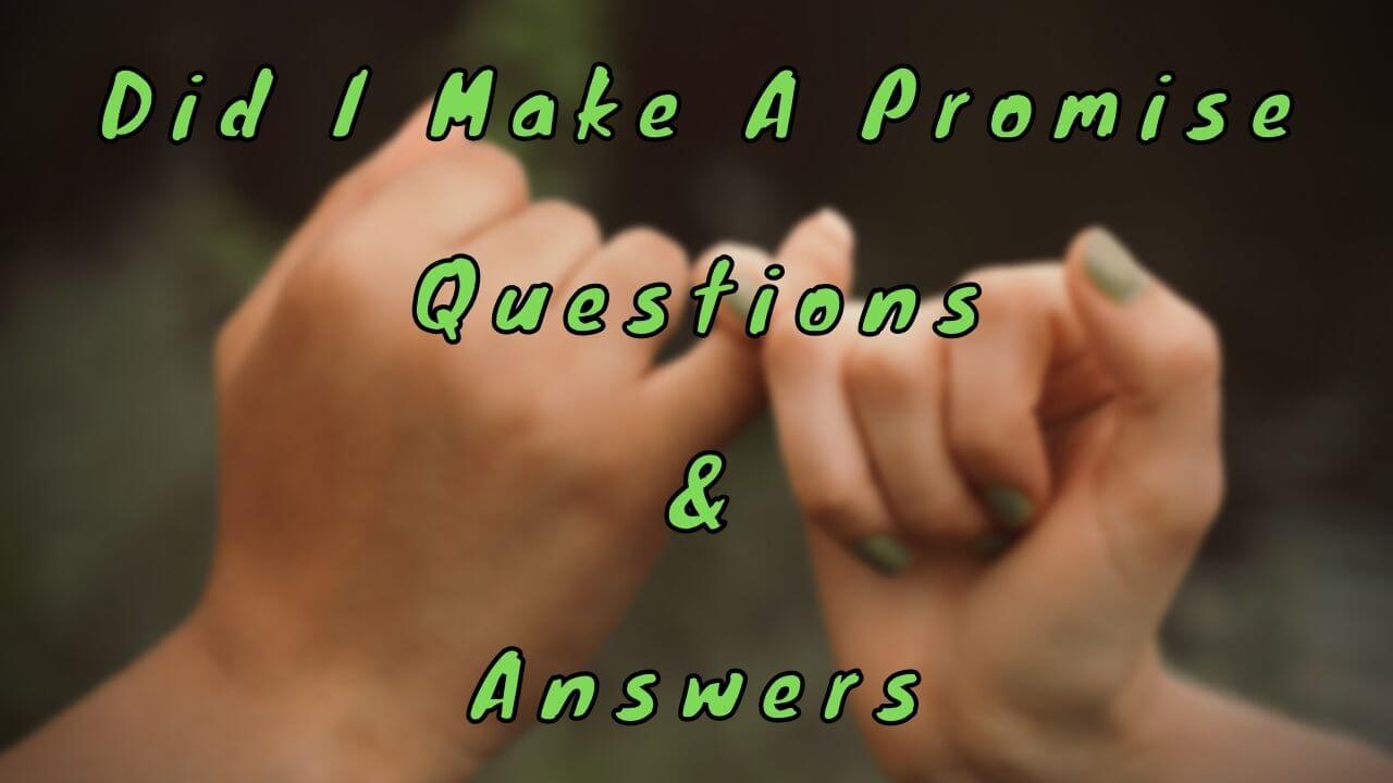 Did I Make A Promise Questions & Answers
