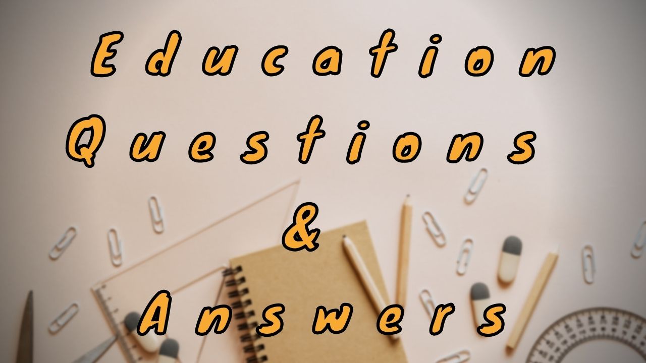 Education Questions & Answers