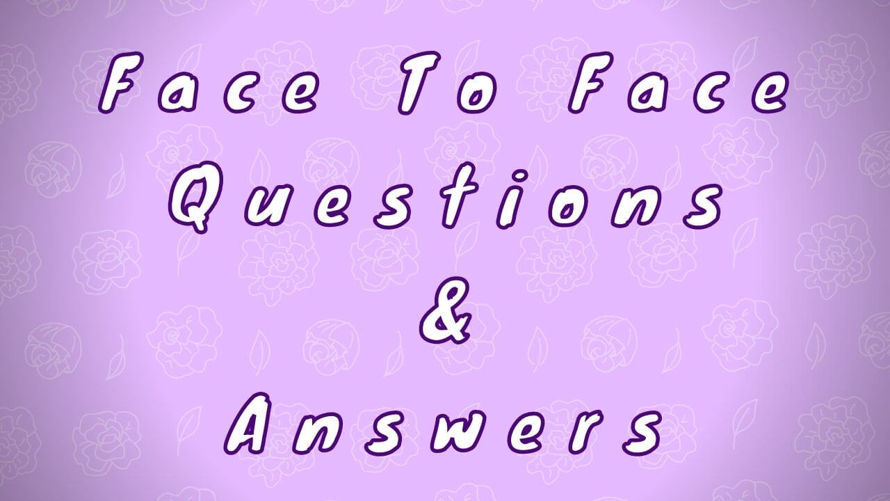 Face To Face Questions & Answers